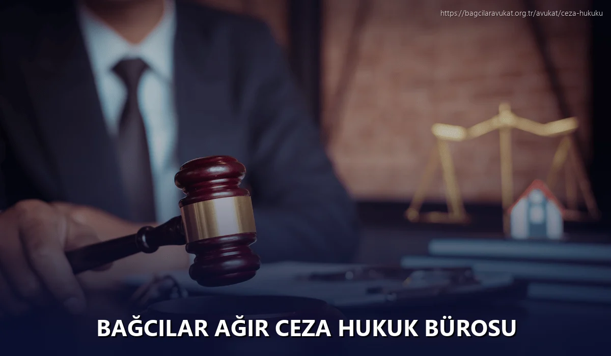 Bağcilar Ağır Ceza Hukuk Bürosu
