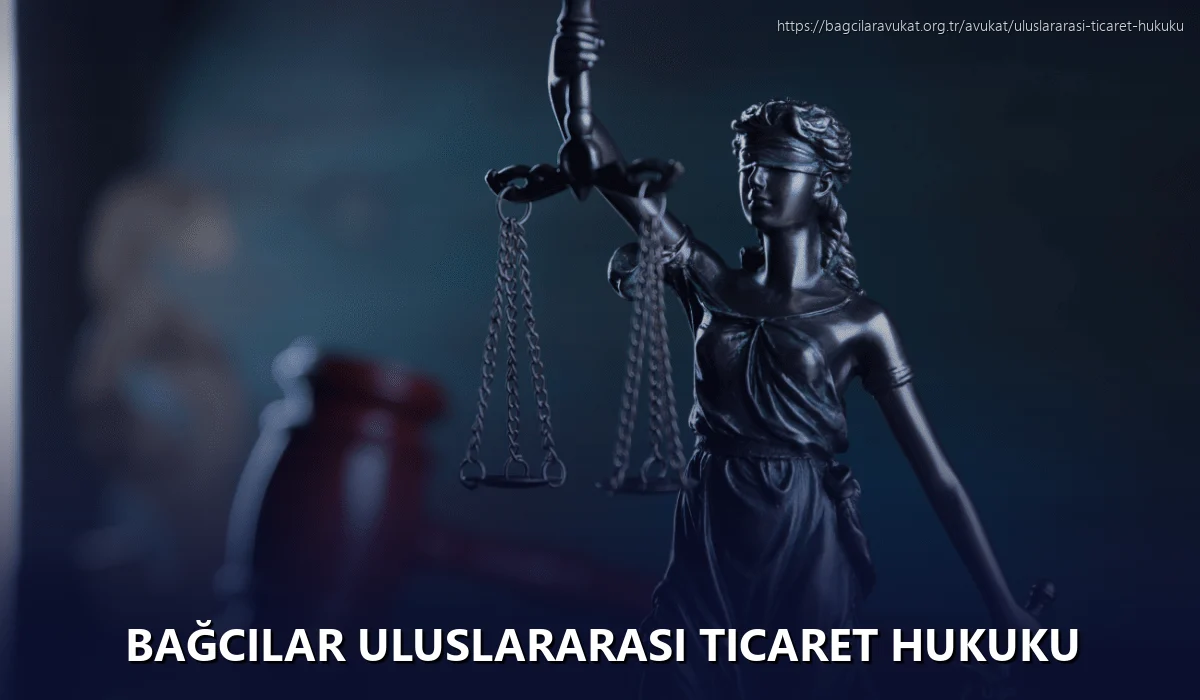 Bağcilar Uluslararası Ticaret Hukuku