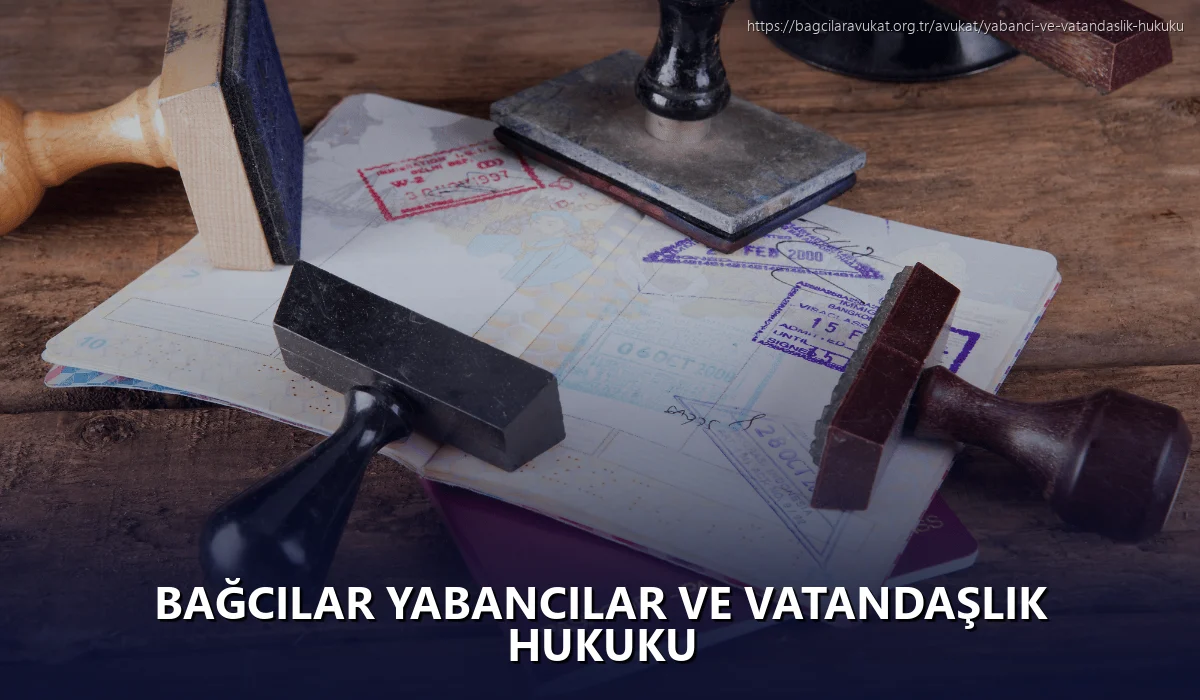 Bağcilar Yabancılar ve Vatandaşlık Hukuku